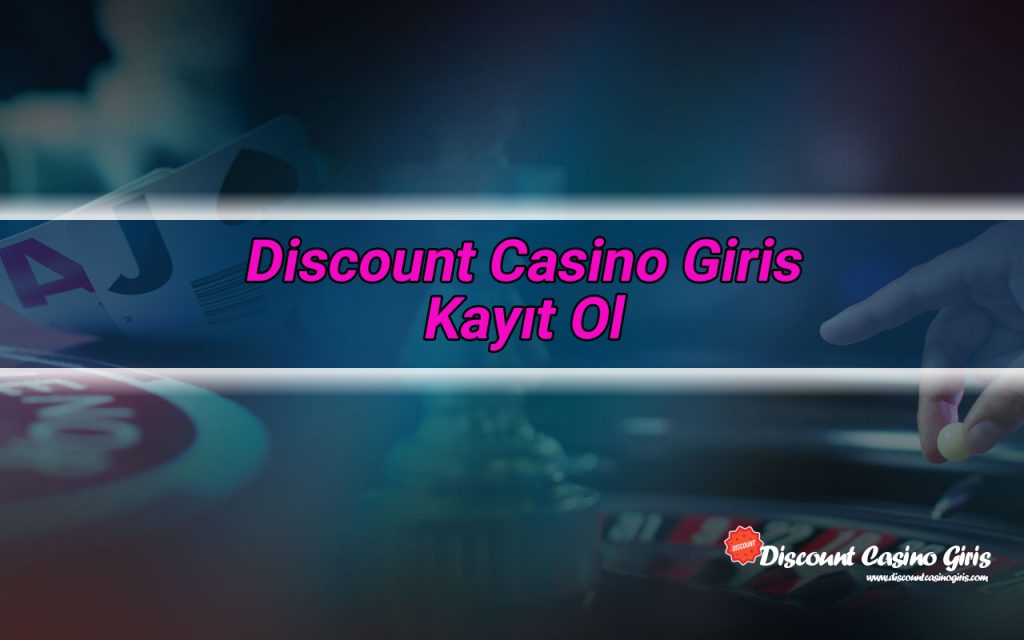 Discount Casino Giris – Kayıt Ol