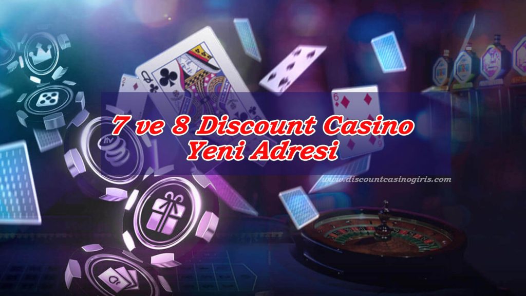 7 ve 8 Discount Casino Yeni Adresi