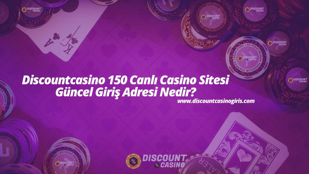 Discountcasino 150 Canlı Casino Sitesi Güncel Giriş Adresi Nedir?